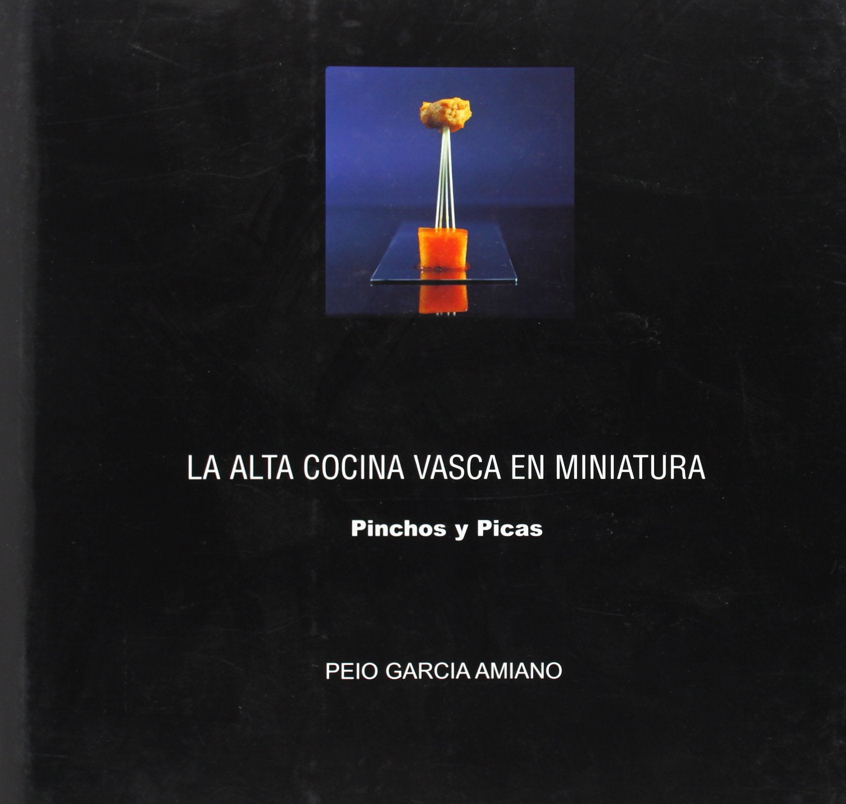 La alta cocina vasca en miniatura : pinchos y picas book
