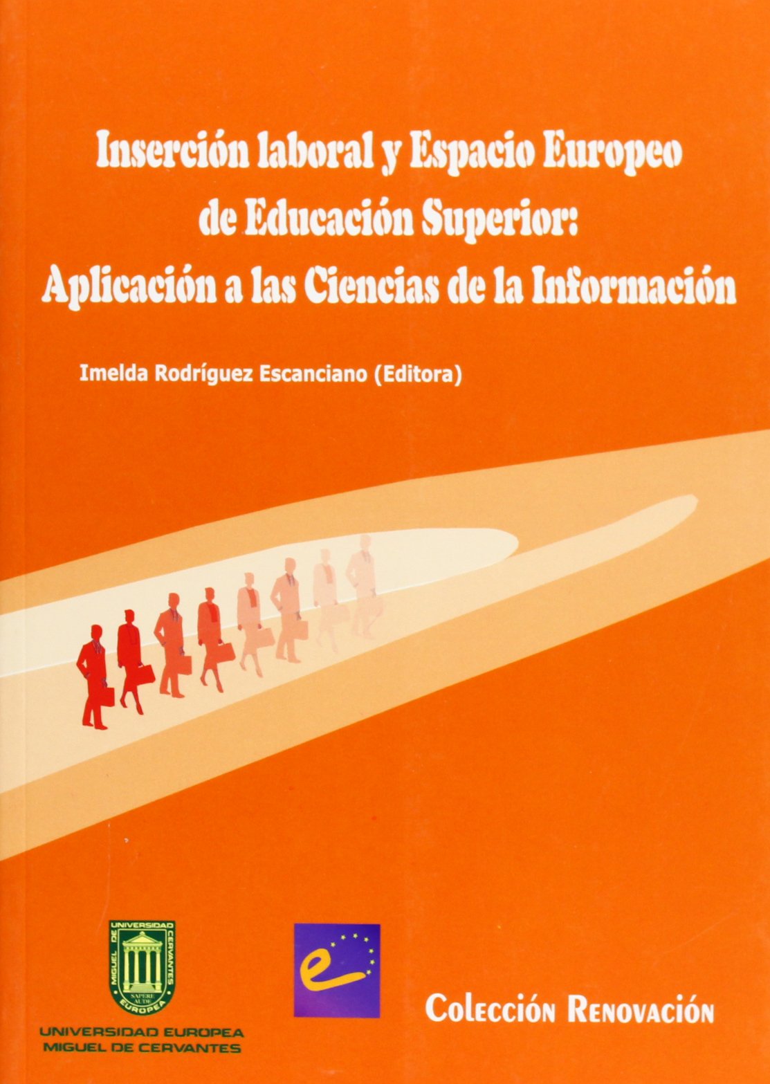 Inserción laboral y Espacio Europeo de Educación Superior: Aplicación a las Ciencias de la Información (fuera de colección) Books