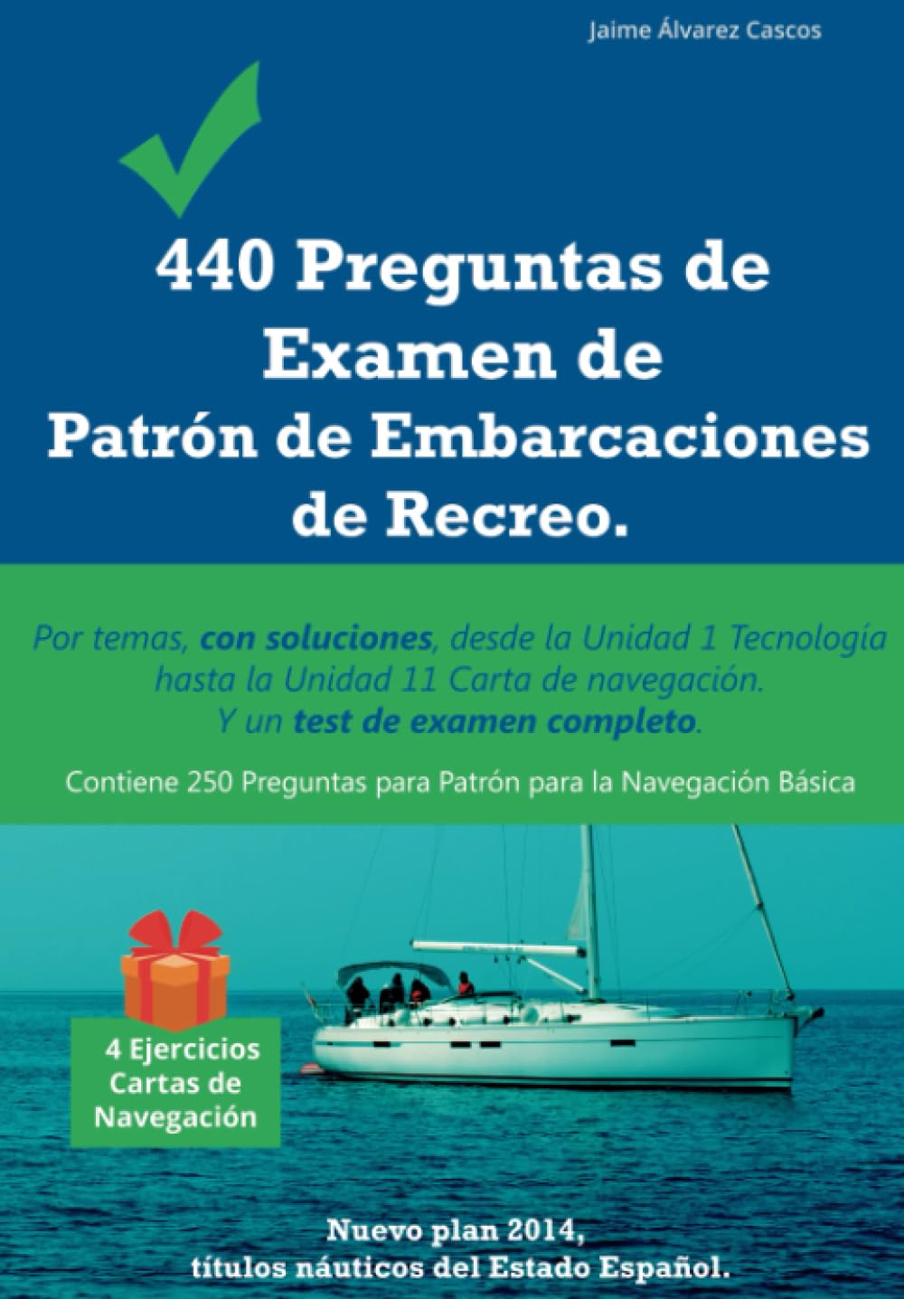 440 Preguntas de Examen de Patrón de Embarcaciones de Recreo: Por temas, con soluciones, desde la Unidad 1 Tecnología hasta la Unidad 11 Carta de navegación. Y un test de examen completo. Leisure & Fun