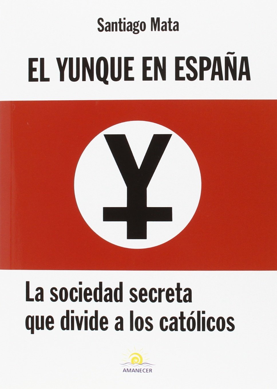 El yunque en España : la sociedad secreta que divide a los católicos Social Sciences