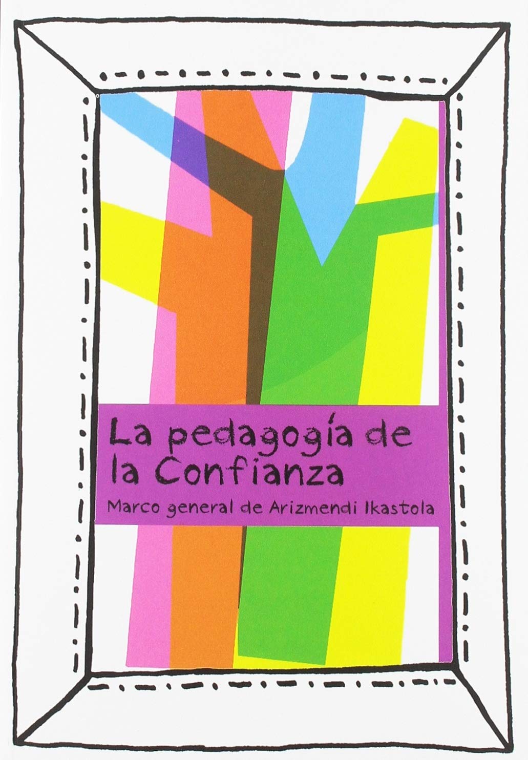 Konfiantzaren pedagogia : Arizmendi ikastolaren markoa book