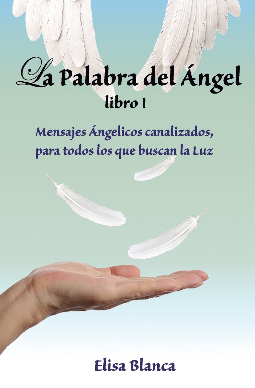 La Palabra del Angel I: Mensajes Angelicos canalizados, para todos los que buscan la Luz Religion & Esotericism