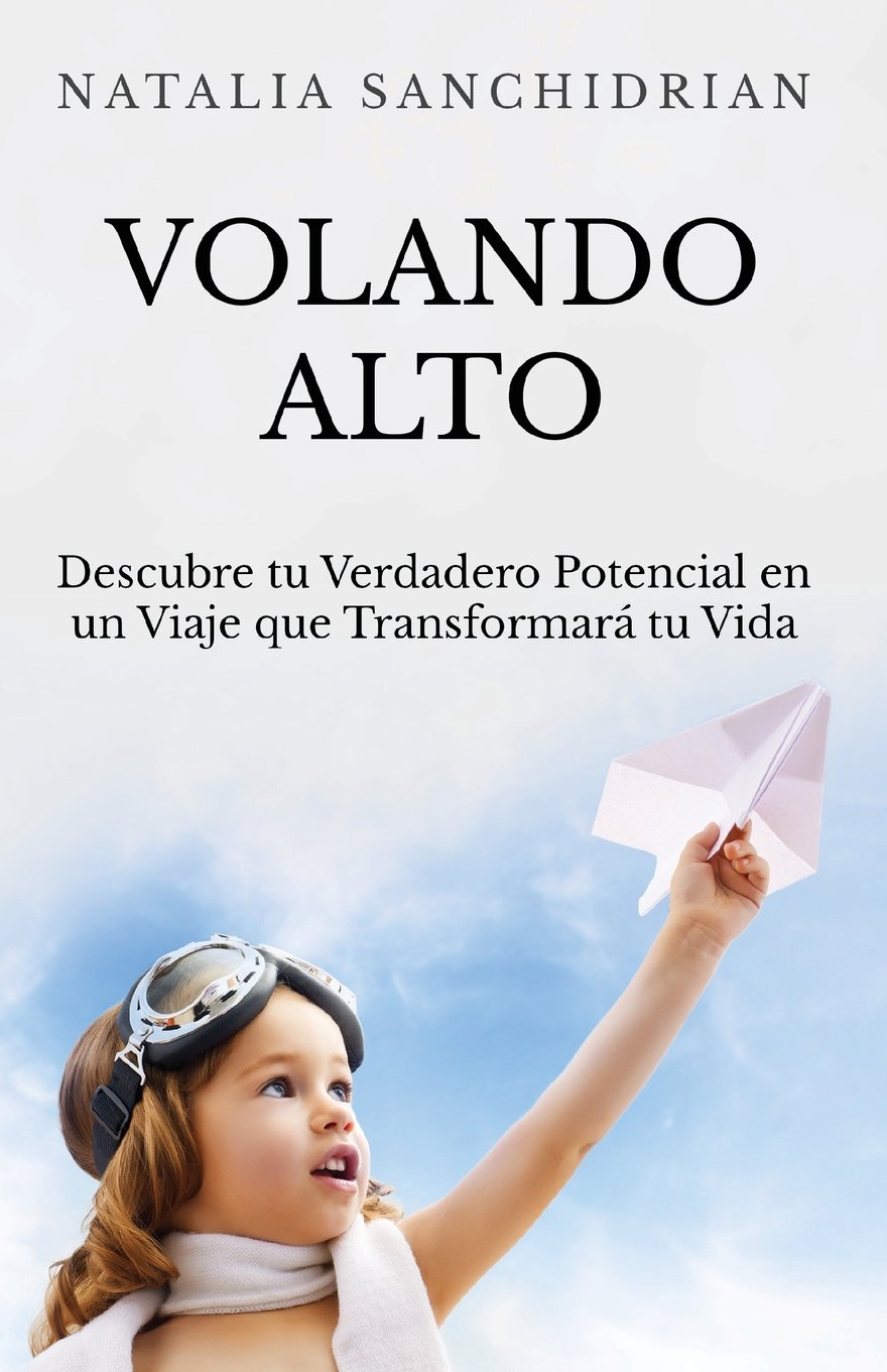 Volando Alto: Descubre tu Verdadero Potencial en un Viaje que Transformará Tu Vida book