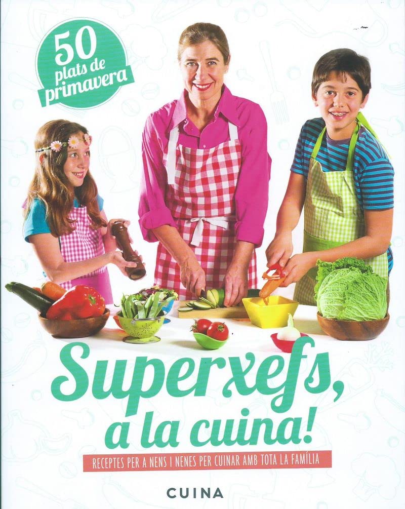 Superxefs, a la cuina : 50 plats de primavera : receptes per a nens i nenes per cuinar amb tota la família book