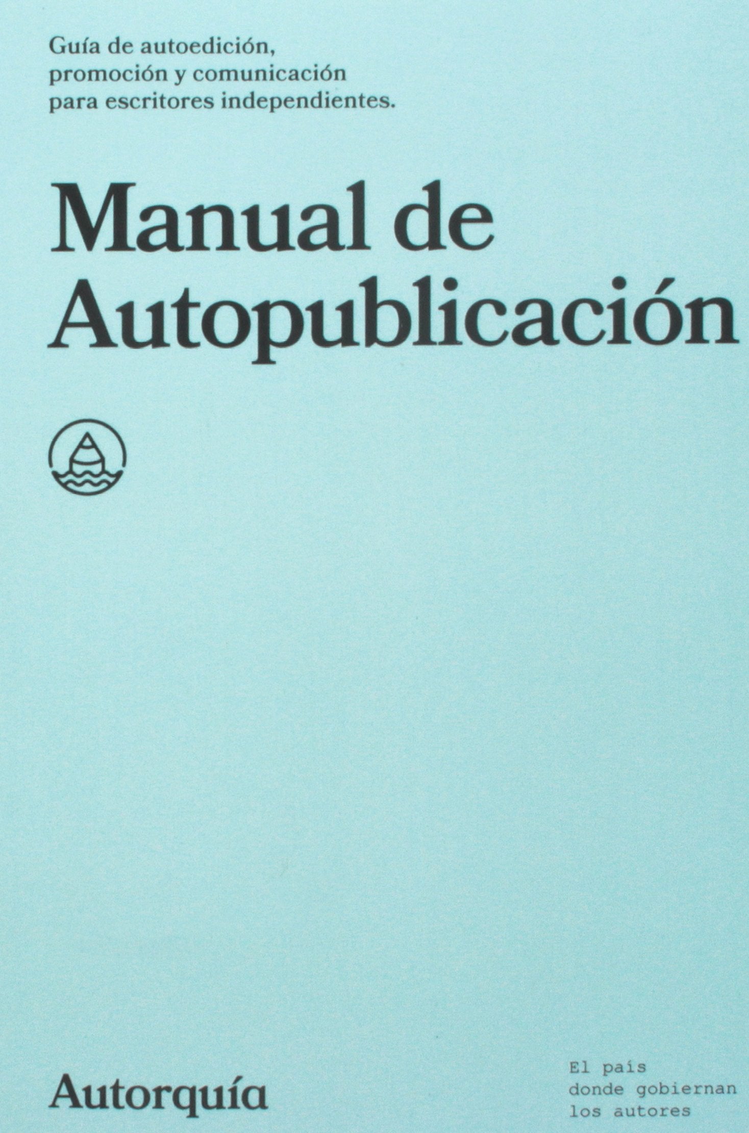 Manual de Autopublicacion: Guia de autoedicion, promocion y comunicacion para escritores independientes book