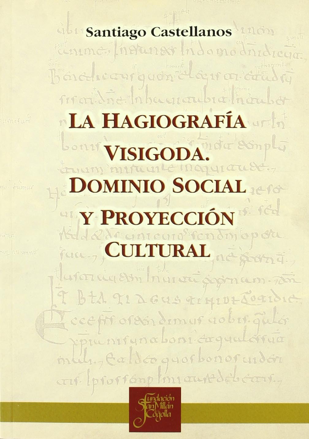 La hagiografía visigoda : dominio social y proyección cultural Social Sciences