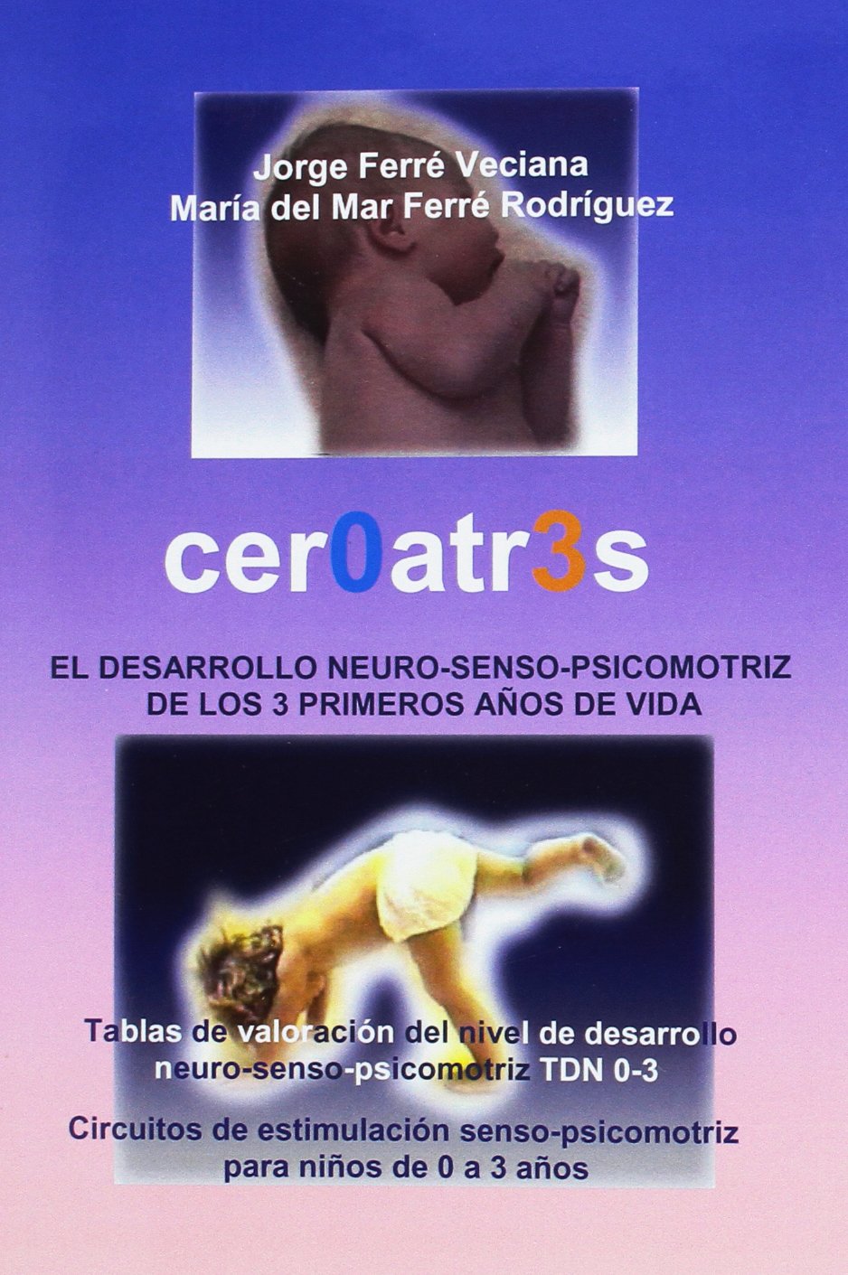 Cer0atr3s : desarrollo neuro-senso-posicomotriz de los 3 primeros años de vida Medicine