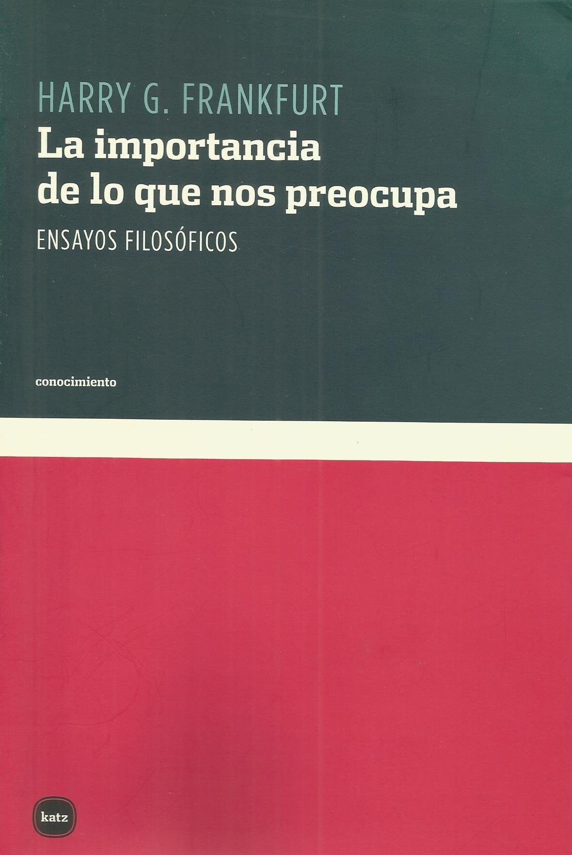 La importancia de lo que nos preocupa/ The Importance of what Worries us: Ensayos Filosoficos/ Philosophical Essays book