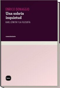 Una sobria inquietud : Kart Löwith y la filosofía (conocimiento, Band 3007) Philosophy
