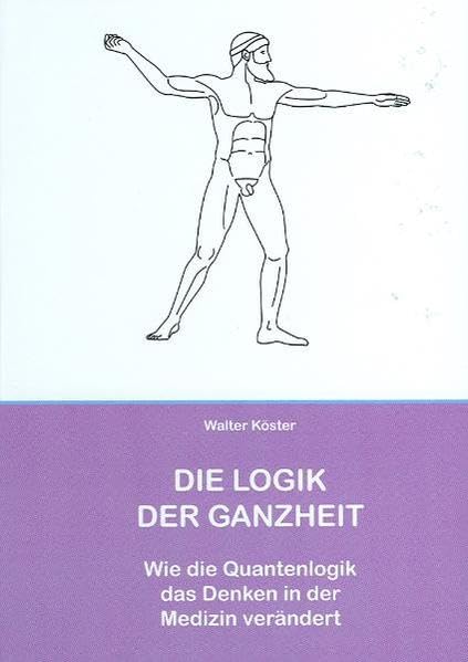 Die Logik der Ganzheit - Wie die Quantenlogik die Medizin verändert Medicine