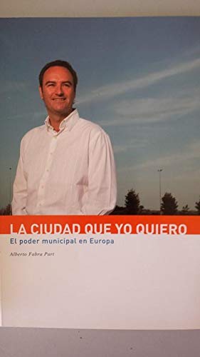 La Ciudad Que Yo Quiero. El Poder Municipal En Europa book