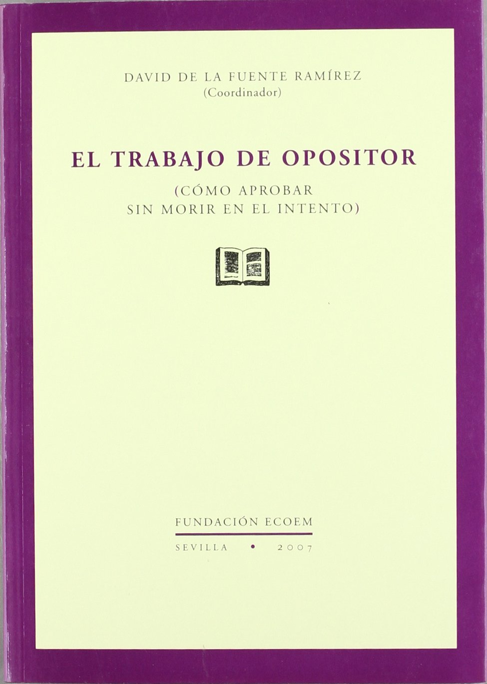 El trabajo del opositor : cómo aprobar sin morir en el intento Learning & Reference