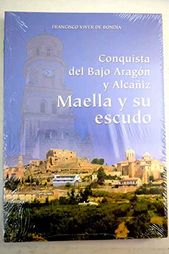 Maella y su escudo: conquista del Bajo Aragón y Alcañiz Books