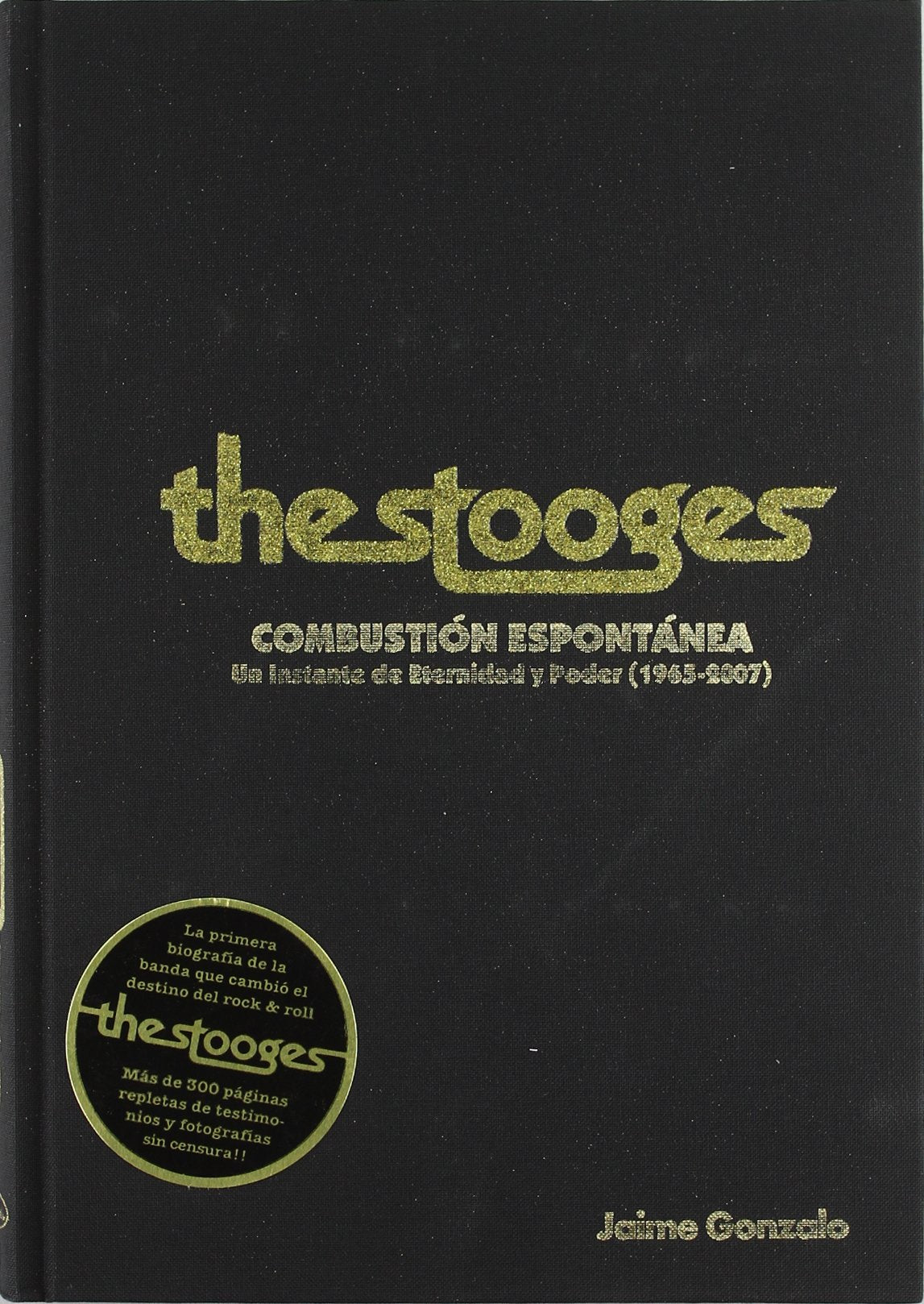 The Stooges : combustión espontánea, un instante de eternidad y poder (1965-2007) book