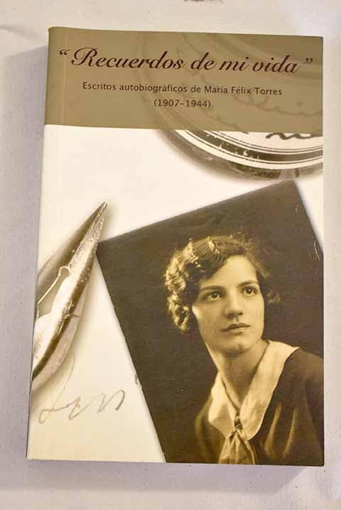 Recuerdos de mi vida: escritos autobiográficos de María Félix Torres (1907-1944) book