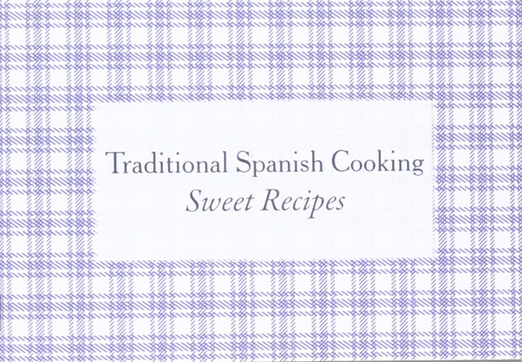 Traditional spanish cooking : sweet recipes book