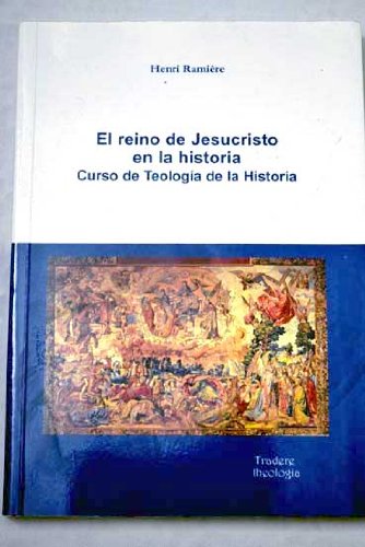 El reino de Jesucristo en la historia. curso de teologia de la historia Books