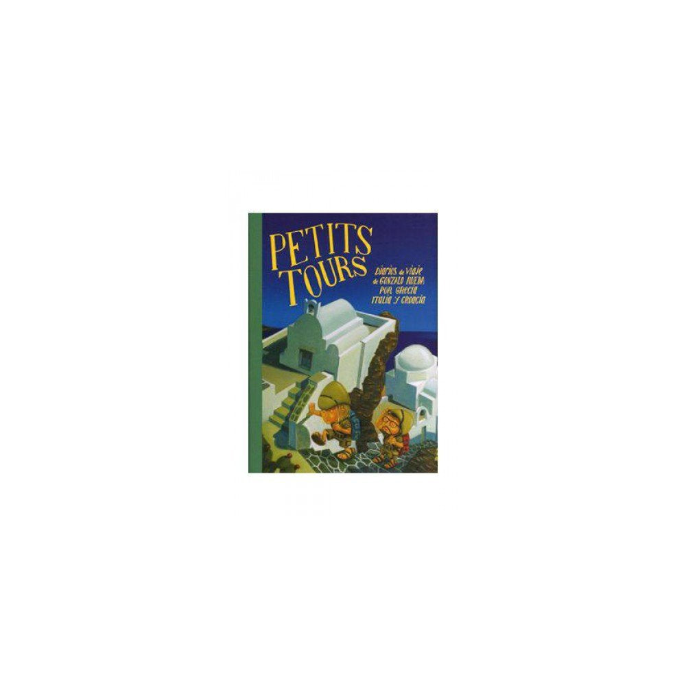 PETITS TOURS. DIARIOS DE VIAJE DE GONZALO RUEDA POR GRECIA, ITALIA Y CROACIA book