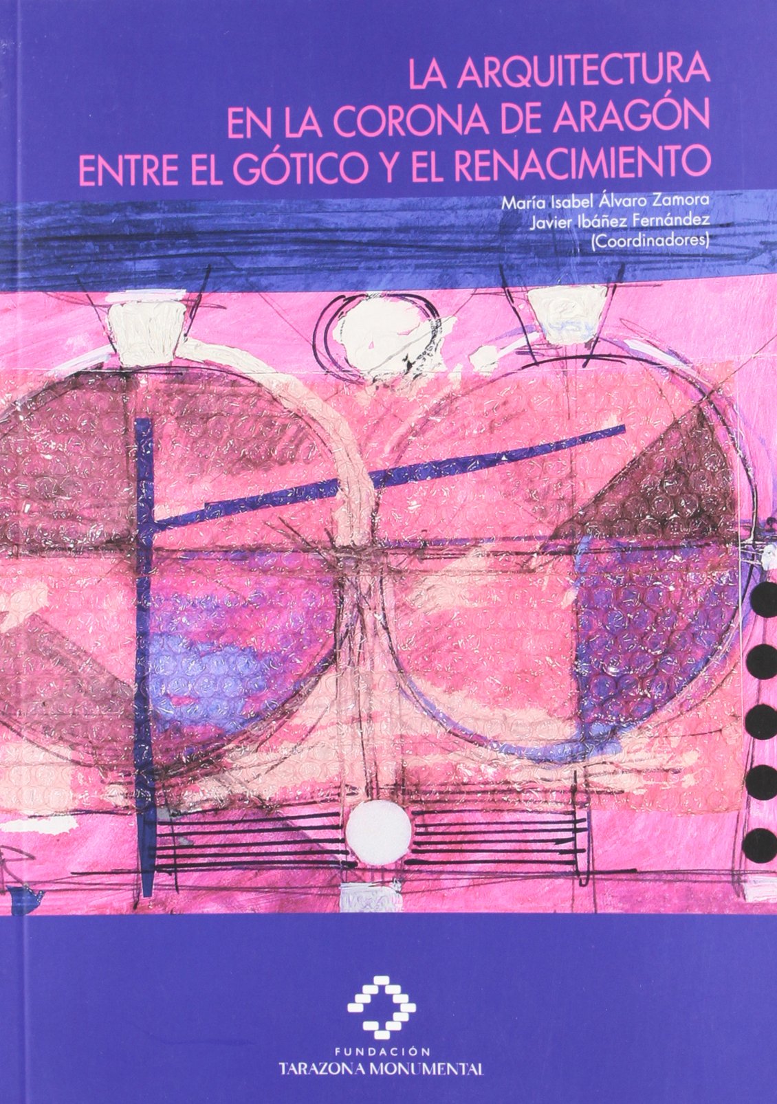La arquitectura de la Corona de Aragón entre el gotico y el renacimiento 1450-1550 rasgos unidad y diver book