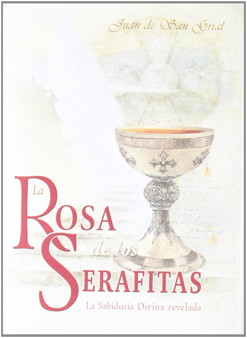 La rosa de los serafitas : la sabiduría divina revelada book
