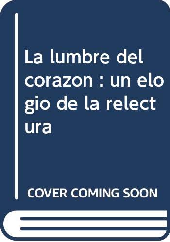 La lumbre del corazon : un elogio de la relectura book