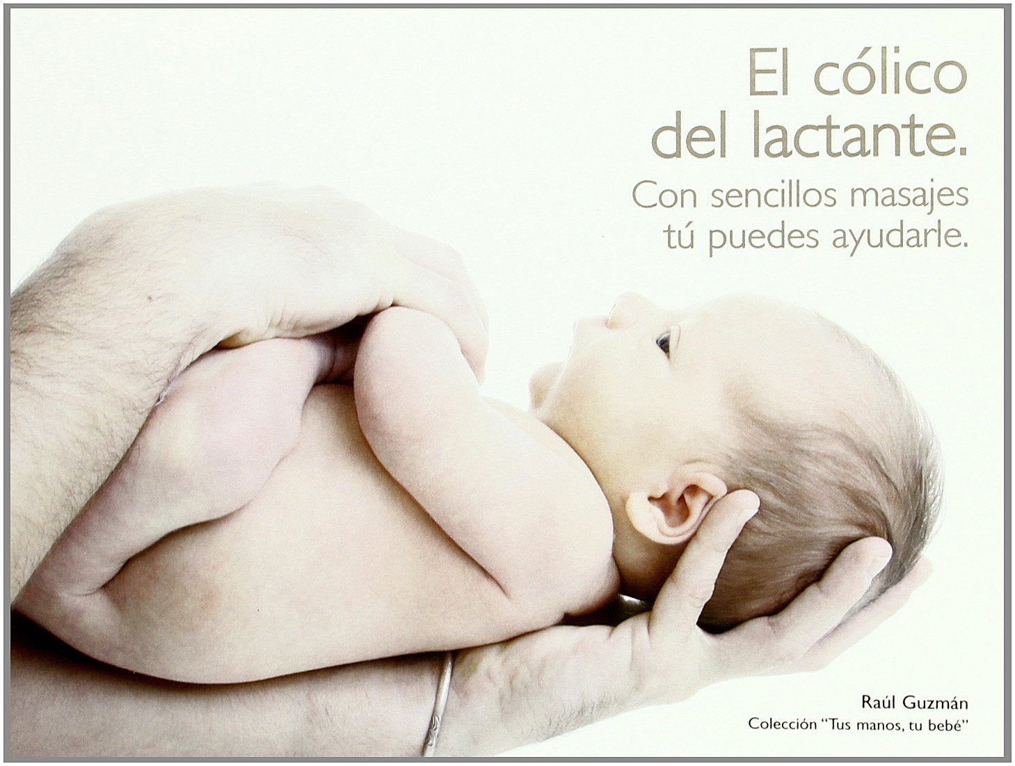 El cólico del lactante : con sencillos masajes tú puedes ayudarle Medicine