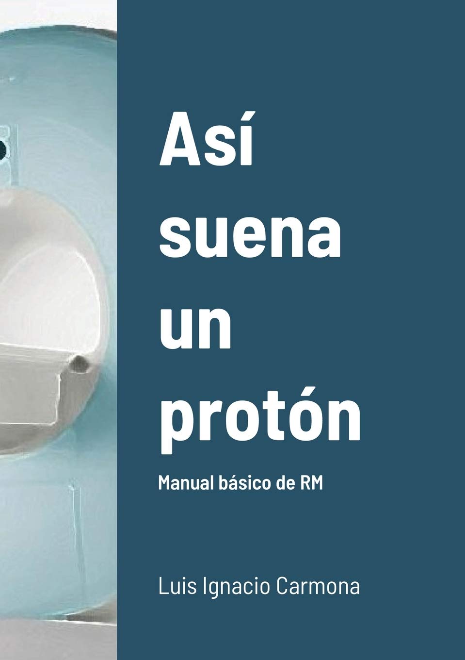 Así suena un protón: Manual básico de RM Medicine
