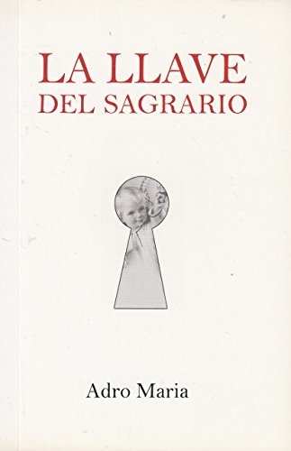 LA LLAVE DEL SAGRARIO. Adentrßndonos en el coraz¾n de Cristo book