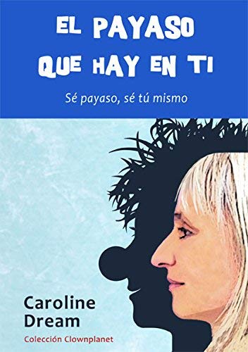 El payaso que hay en ti : sé payaso, sé tú mismo Books