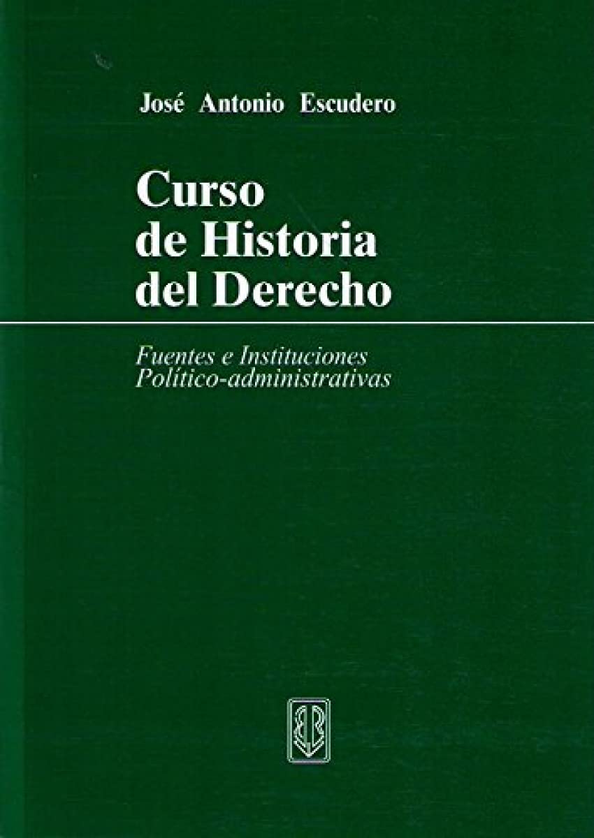 Curso de historia del derecho : fuentes e instituciones político-administrativas Books
