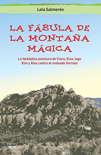 La fábula de la Montaña Mágica: La fantástica aventura de Clara, Elsa, Iago y Álex contra el malvado Yermén Books