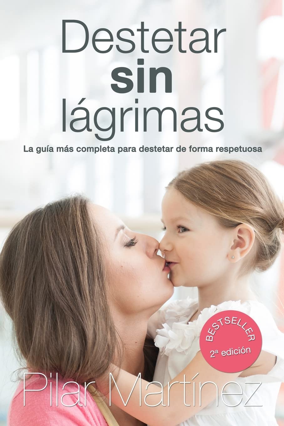 Destetar sin Lagrimas: La Guia Mas Completa para Destetar de Forma Respetuosa Parents & Children