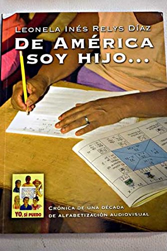 De AmÚrica soy hijo-- : yo, sÝ puedo: "cronica de una dÚcada de alfabetizaci¾n audiovisual" book