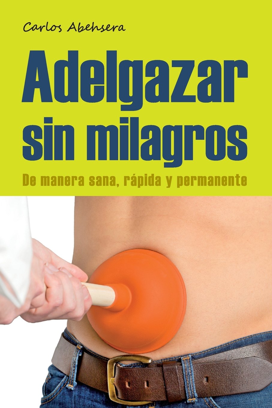 Adelgazar sin Milagros: De manera Sana, Rapida y Permanente Health, Nutrition & Fitness