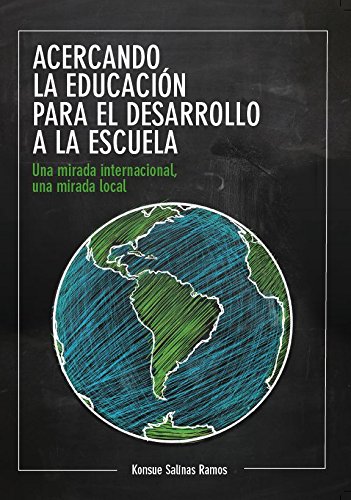 Acercando La Educacion Para El Desarrollo A La Escuela - Una Mirada Internacional Una Mirada Local Books