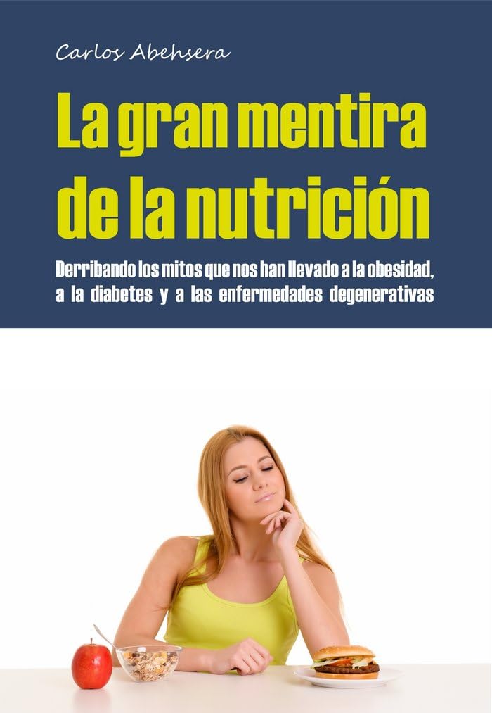 La Gran Mentira de la Nutrición: Derribando los mitos que nos han llevado a la obesidad, la diabetes y la enfermedad degenerativa book