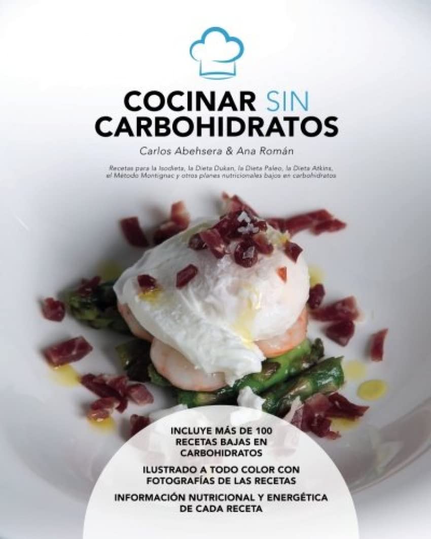 Cocinar sin carbohidratos : recetas para la Isodieta, dieta Dukan, dieta Paleo, dieta Atkins : método Montignac y otros planes nutricionales bajos en carbohidratos Leisure, Home & Garden