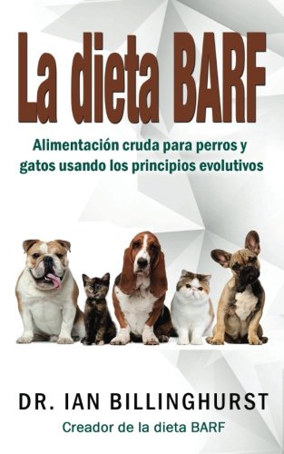 La dieta BARF: Alimentación cruda para perros y gatos usando los principios evolutivos book