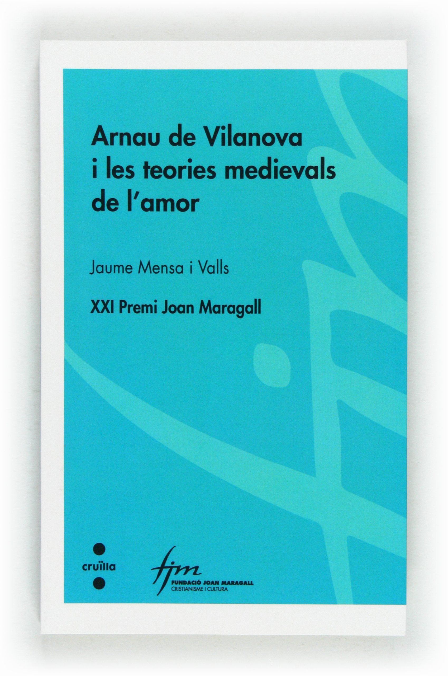 Arnau de Vilanova i les teories medievals de l'amor (Cristianisme i cultura, Band 73) Politics & History