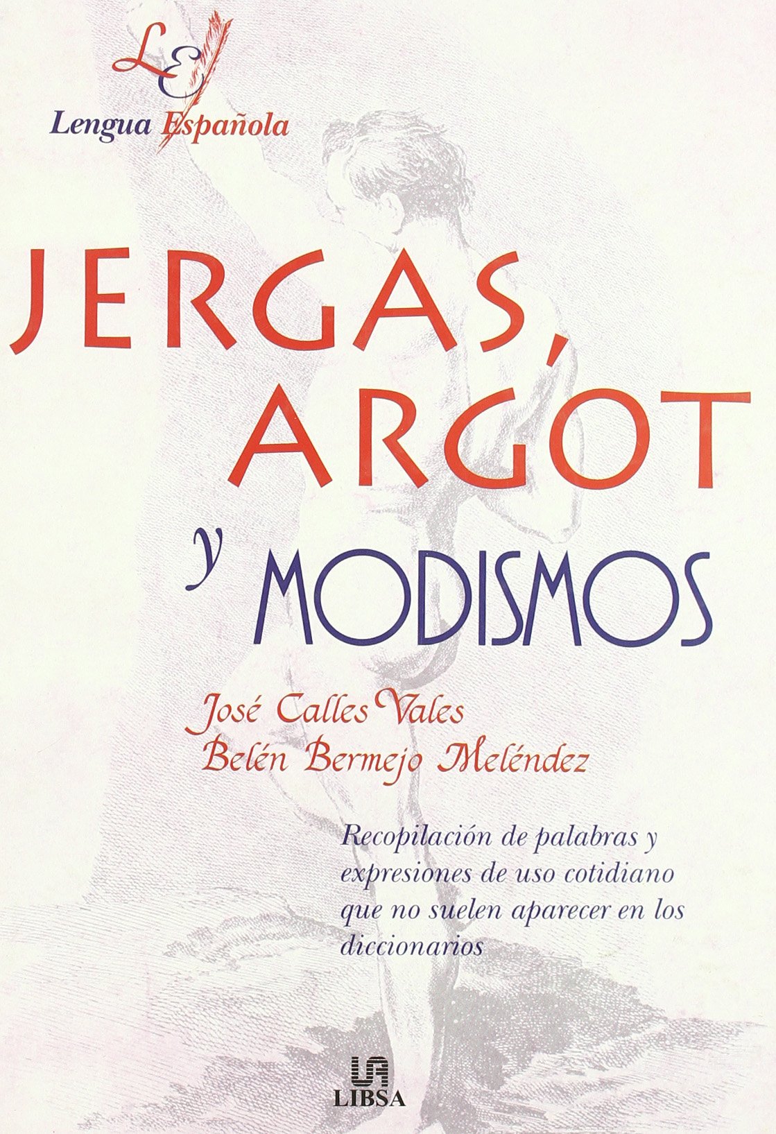 Jergas, argot y modismos / Jargon, Slang and Idioms: Recopilacion de palabras y expresiones de uso cotidiano que no suelen aparecer en los diccionarios book