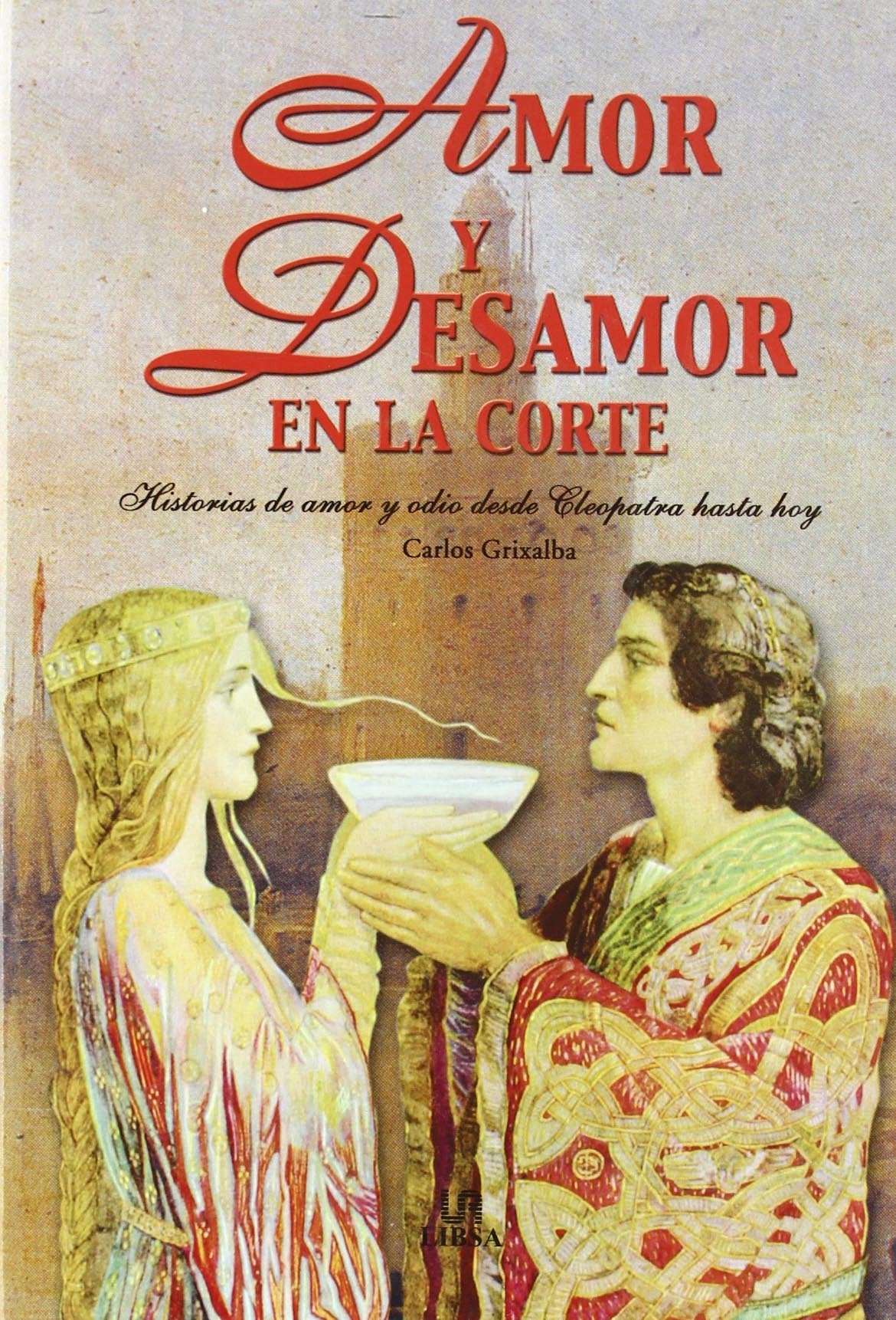 Amor y desamor en la corte : historias de amor y odio desde Cleopatra hasta hoy (Temas de Historia, Band 2) Social Sciences