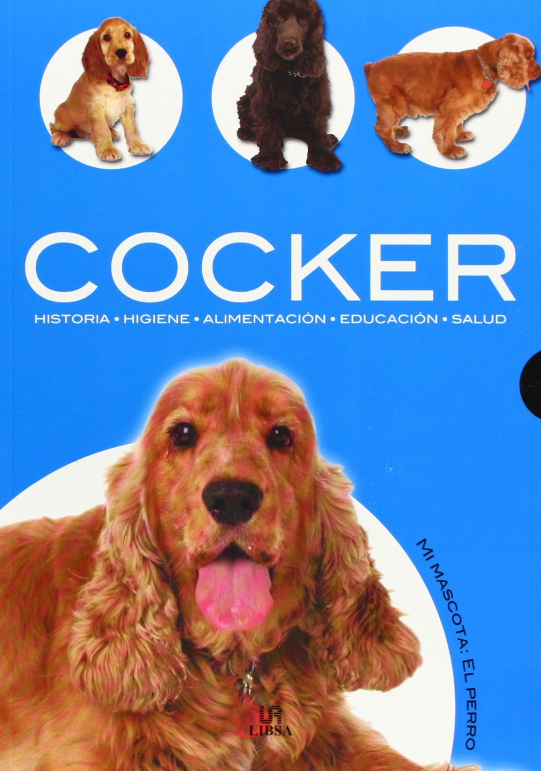 Cocker/ Cocker Spaniel: Historia, Higiene, Alimentacion, Educacion, Salud / History, Hygiene, Nutrition, Education, Health book
