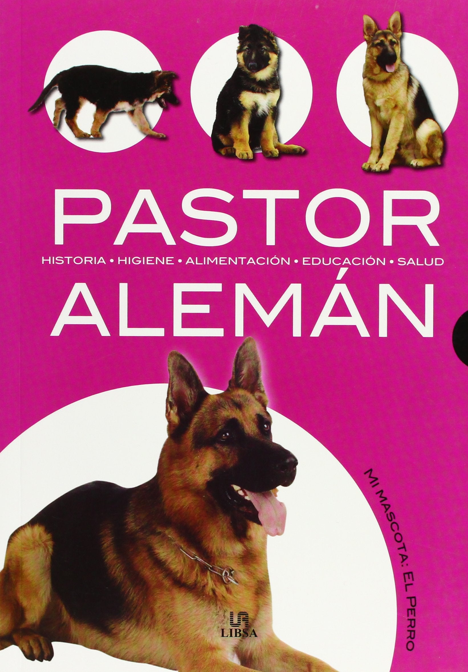 Pastor Alemán: Historia, Higiene, Alimentación, Educación y Salud (Mi Mascota: el Perro, Band 4) Pets