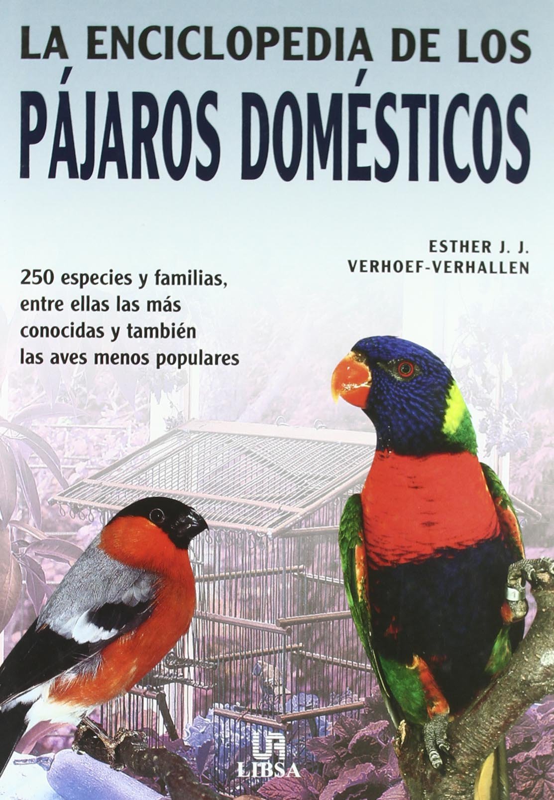 La Enciclopedia de los Pájaros Domésticos: 250 Especies y Familias, entre ellas las más Conocidas y también las Aves Menos Populares book