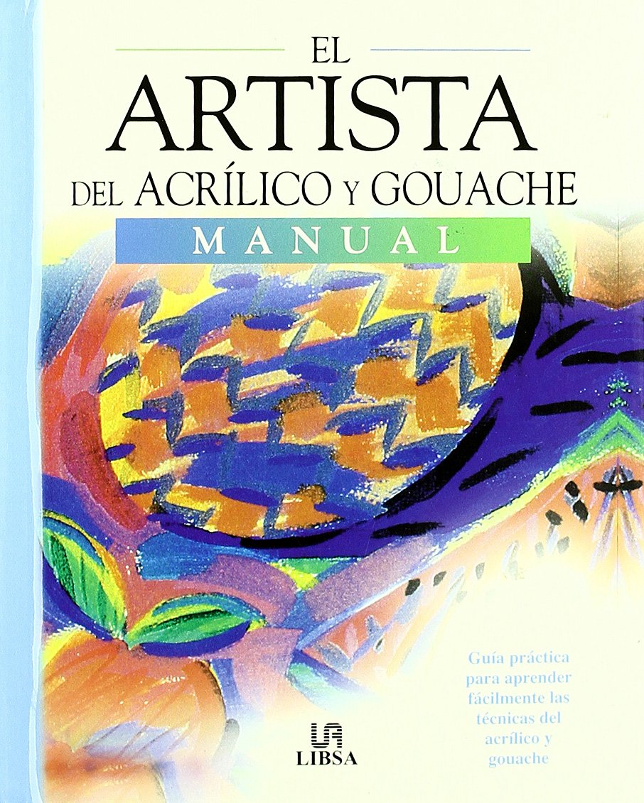 Artistas del acrílico y del gouache: Guía Práctica para Aprender a Pintar con Acrílico y Guache en Casa (El Artista de..., Band 2) Film, Art & Culture