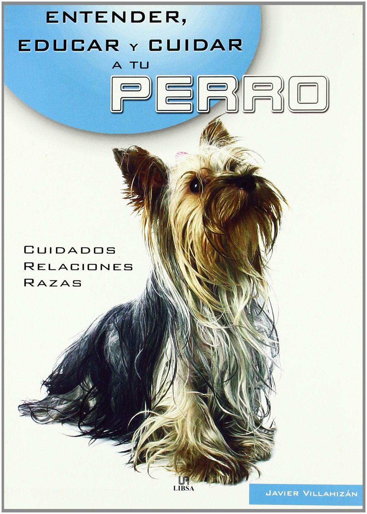 Entender, Educar Y Cuidar a Tu Perro/ Understanding, Educating and Taking Care of Your Dog book