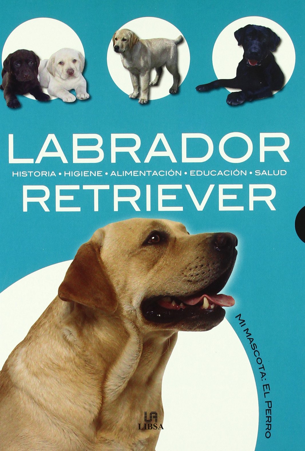 Labrador Retriever: Historia, higiene, alimentación, educación y salud / History, hygiene, food, education and health book