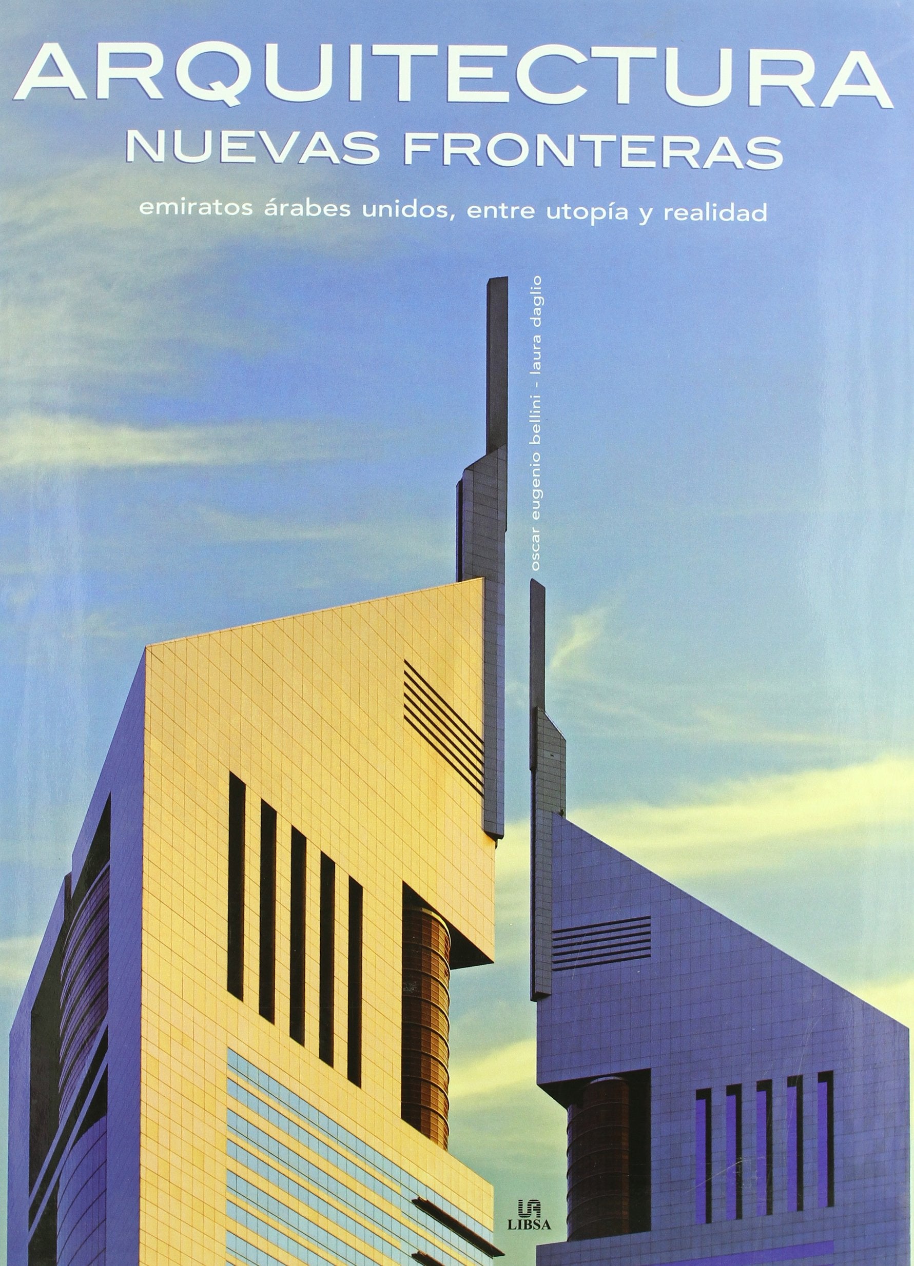 Arquitectura nuevas fronteras/ Architecture New Frontiers: Emiratos Arabes Unidos, Entre Utopia Y Realidad book