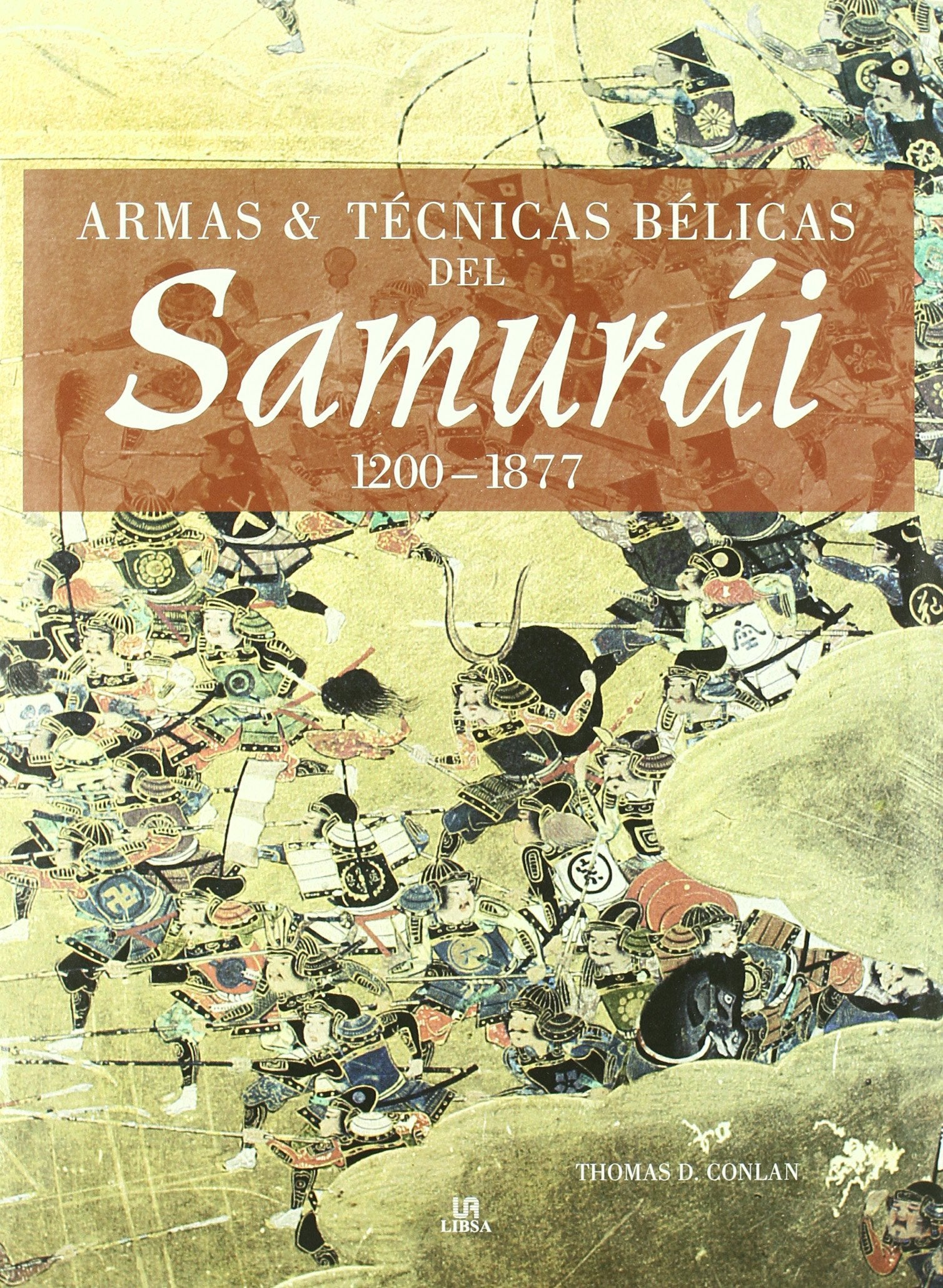 Armas y tecnicas belicas del samurai/ Weapons and warfare techniques of the samurai: 1.200 - 1.877 book