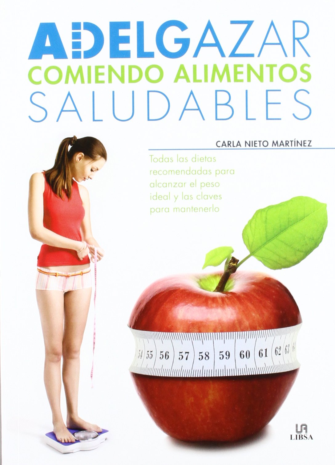 Adelgazar comiendo alimentos saludables / Lose Weight Eating Healthy Foods: Todas las dietas recomendadas para alcanzar el peso ideal y las claves ... the ideal weight and the keys to keep it book